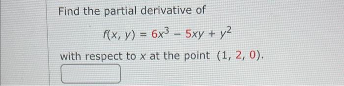 Solved Find The Partial Derivative Of F X Y 6x3−5xy Y2 With