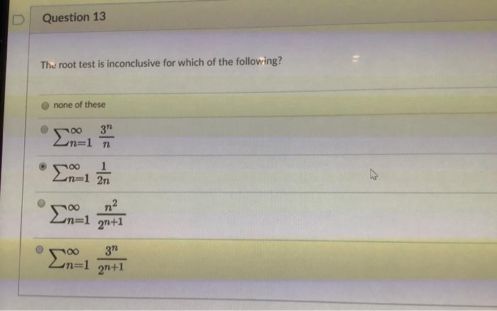 Solved Question 13 The root test is inconclusive for which | Chegg.com