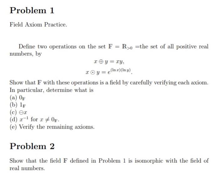 Solved Problem 1 Field Axiom Practice. Define two operations | Chegg.com