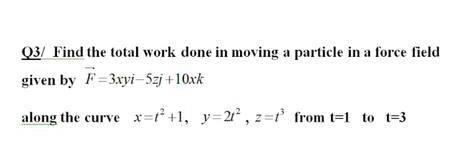 Solved Q3/ Find the total work done in moving a particle in | Chegg.com