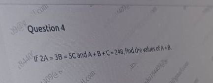 Solved Question 4If 2A=3B=5C and A+B+C=248, find the | Chegg.com