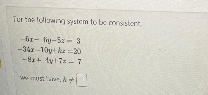 Solved For the following system to be consistent, -6x- 6y-5z | Chegg.com