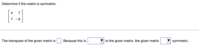 Solved Determine if the matrix is symmetric.[477-8]The | Chegg.com