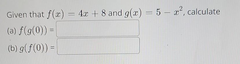 Solved 2 Given that f(x) = 4x + 8 and g(x) = 5 – x², | Chegg.com