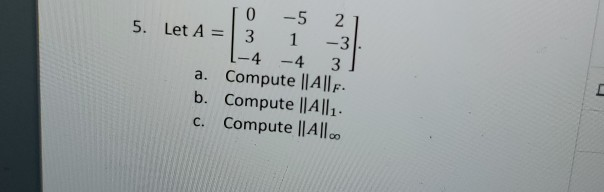 Solved 0 -5 2 5. Let A = 3 1 -3 -4 -4 3 Compute || Alle B. | Chegg.com