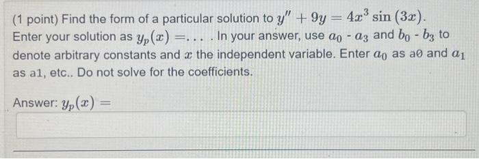Solved (1 point) Find the form of a particular solution to | Chegg.com