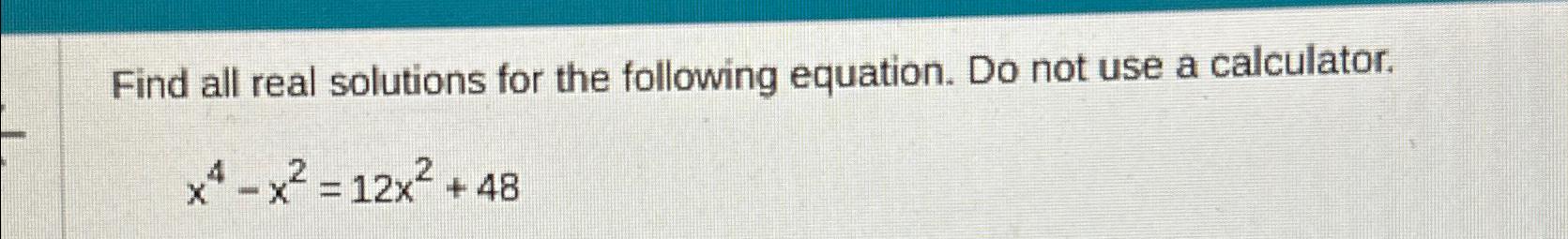 Solved Find all real solutions for the following equation. | Chegg.com
