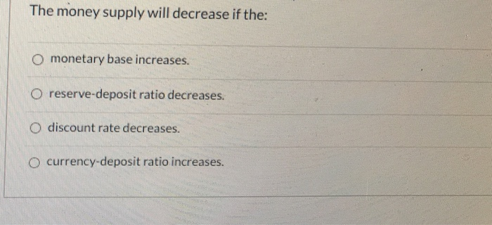 Solved The money supply will decrease if the: O monetary | Chegg.com