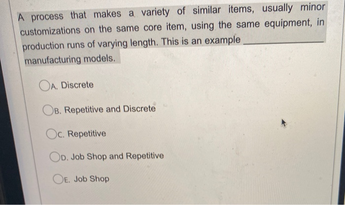 Solved A process that makes a variety of similar items, | Chegg.com