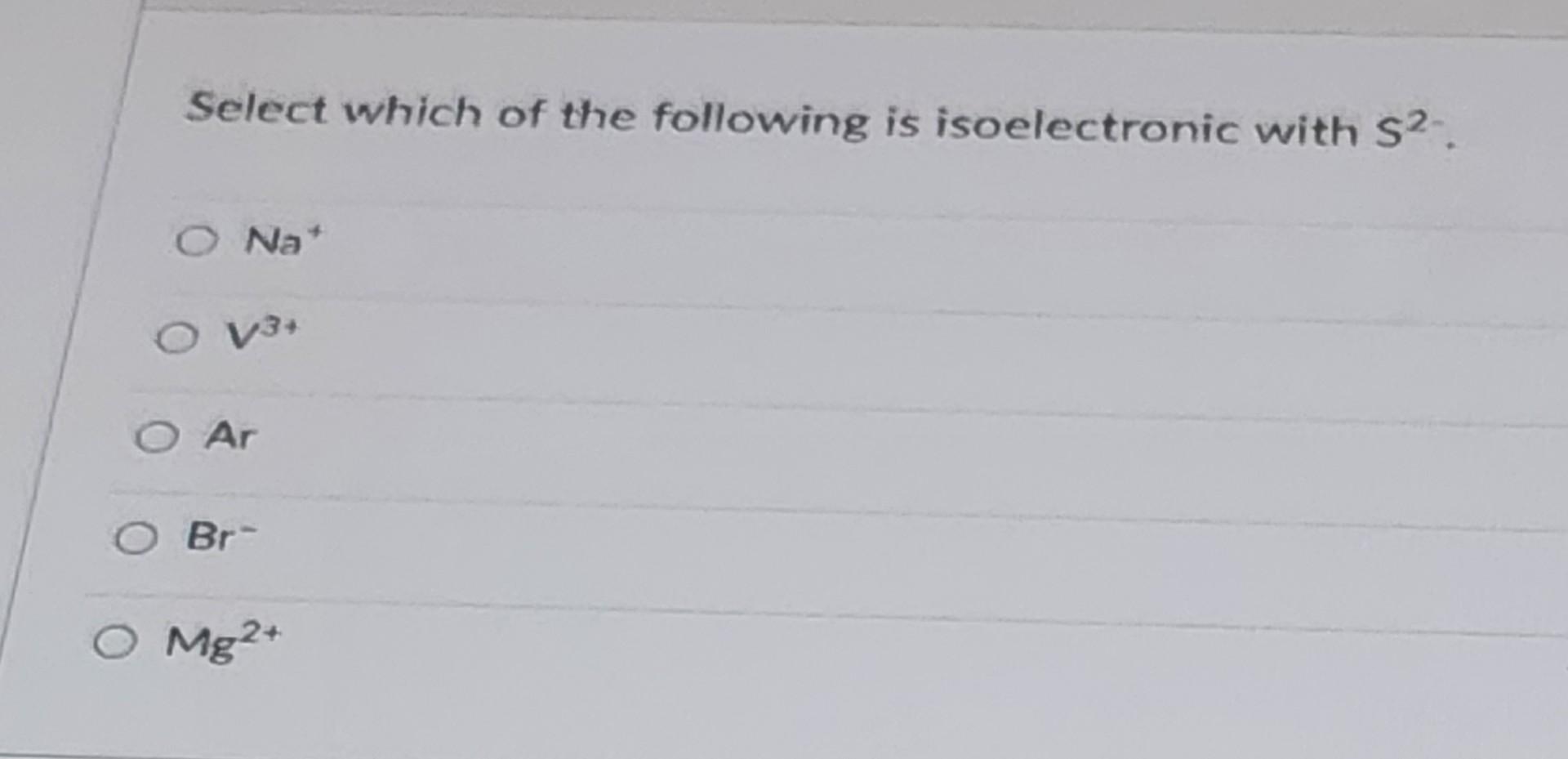 Solved Select which of the following is isoelectronic with