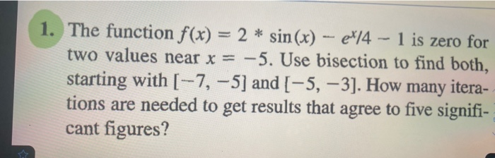 Solved 1. The function f(x) = 2 * sin(x) - eX/4 – 1 is zero | Chegg.com