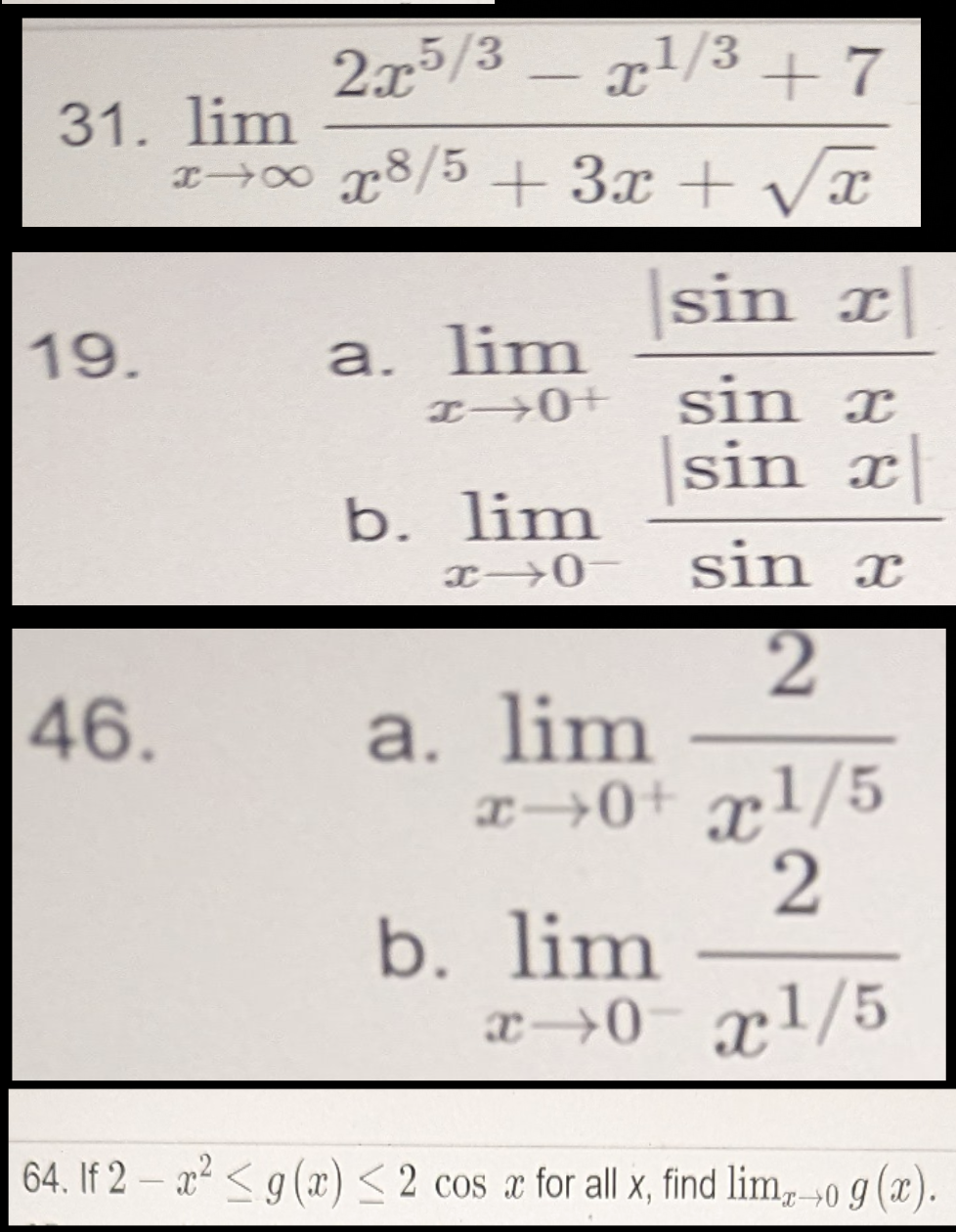 31. \( \lim _{x \rightarrow \infty} \frac{2 x^{5 / 3}-x^{1 / 3}+7}{x^{8 / 5}+3 x+\sqrt{x}} \) 19. a. \( \lim _{x \rightarrow