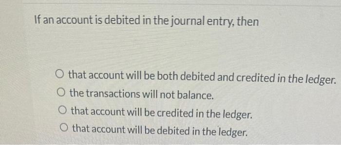 Solved If an account is debited in the journal entry, then | Chegg.com