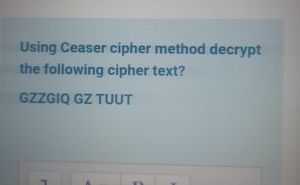 Solved Using Ceaser cipher method decrypt the following | Chegg.com