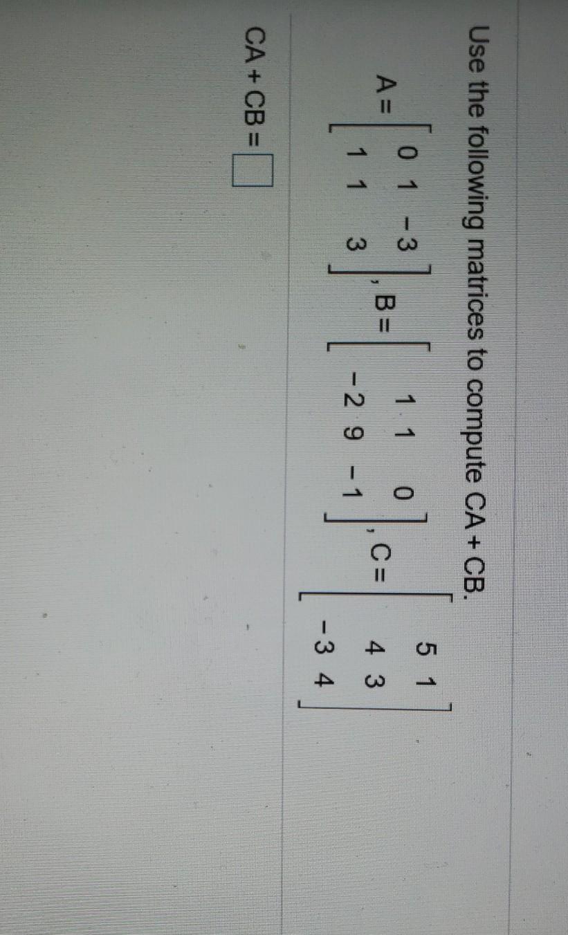 Solved Use the following matrices to compute CA + CB. 0 1 - | Chegg.com