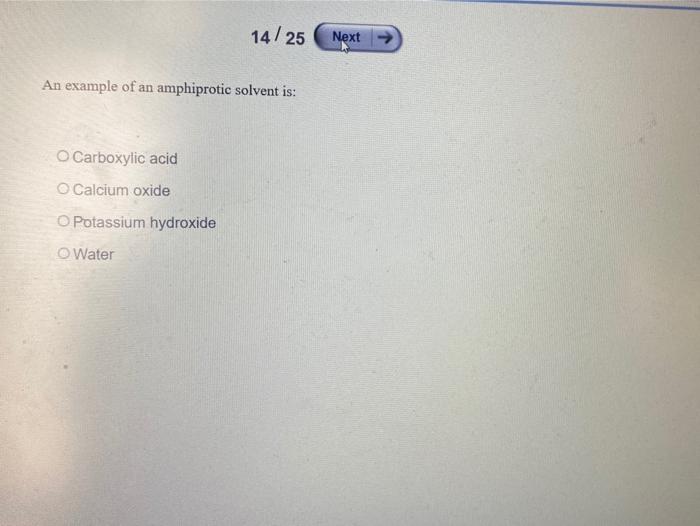 Solved 14/25 Next An example of an amphiprotic solvent is O