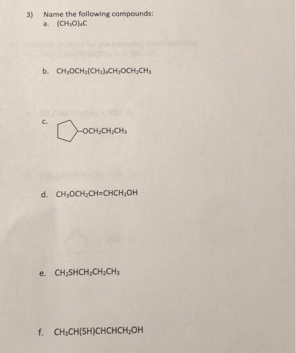 3) Name the following compounds:
a. \( \left(\mathrm{CH}_{3} \mathrm{O}\right)_{4} \mathrm{C} \)
b. \( \mathrm{CH}_{3} \mathr