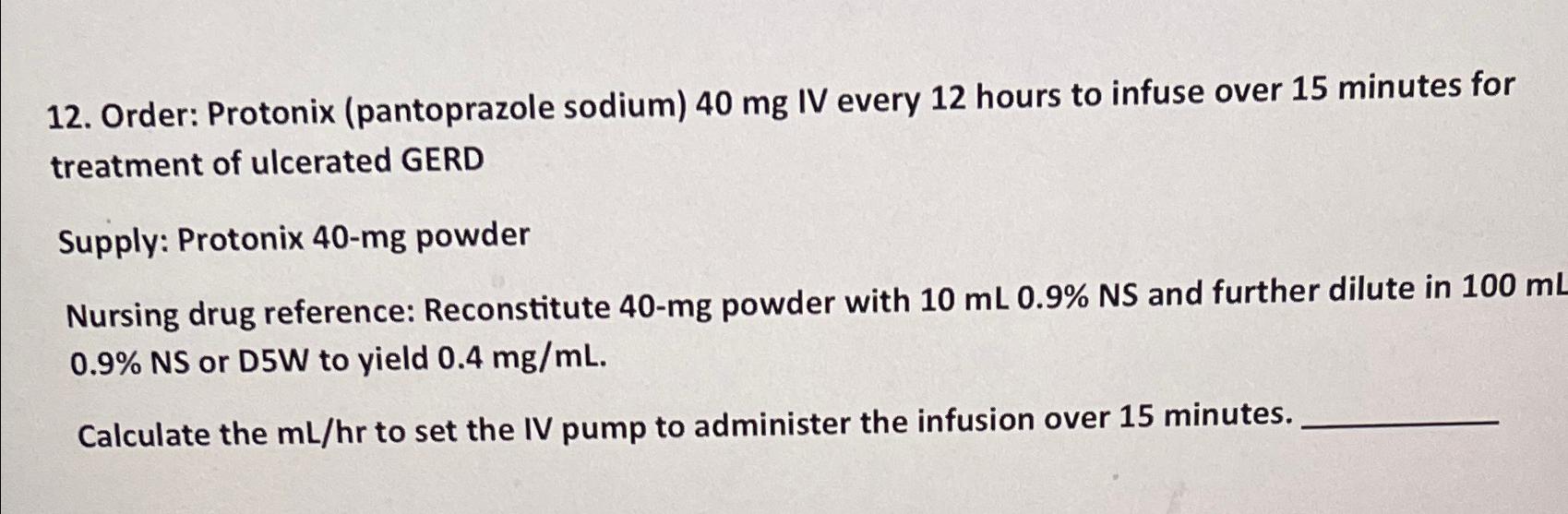 Solved Order Protonix (pantoprazole sodium) 40mg ﻿IV every