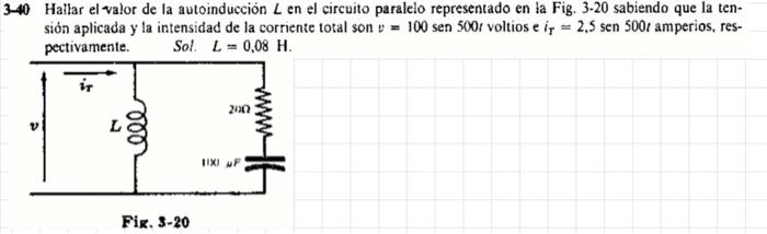 40 Hallar el valor de la autoinducción \( L \) en el circuito paralelo representado en la Fig. 3.20 sabiendo que la tensión a