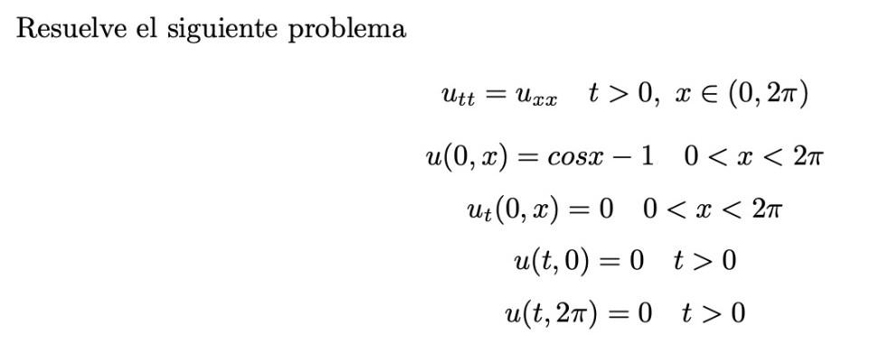 Resuelve el siguiente problema \[ \begin{array}{c} u_{t t}=u_{x x} \quad t>0, x \in(0,2 \pi) \\ u(0, x)=\cos x-1 \quad 0<x<2