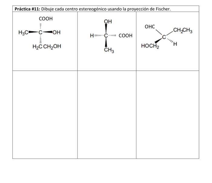 \begin{tabular}{|l|l|l|} \hline Práctica \#11: Dibuje cada centro estereogénico usando la proyección de Fischer. \\ \hline \e
