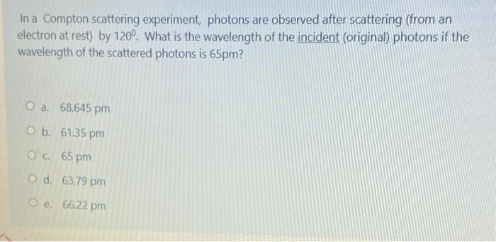 Solved In a Compton scattering experiment, photons are | Chegg.com