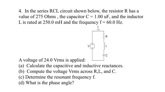 Solved 4. In the series RCL circuit shown below, the | Chegg.com