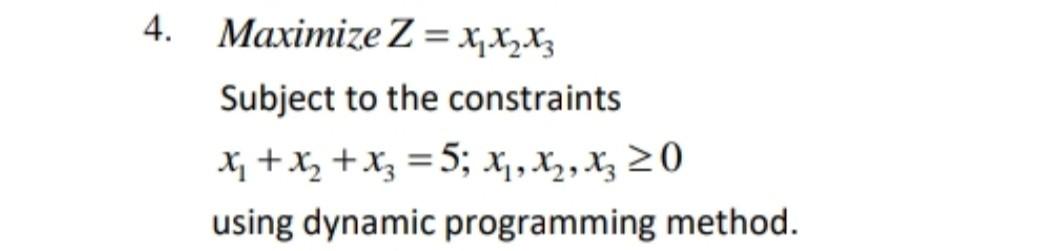 Solved Maximize Z=x1x2x3 Subject to the constraints | Chegg.com