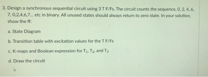 Solved 3. Design a synchronous sequential circuit using 3 T | Chegg.com