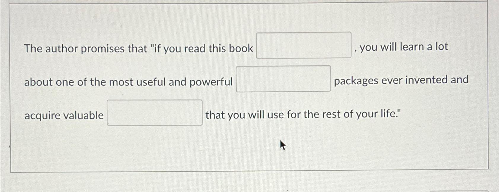 Solved The author promises that "if you read this book ,