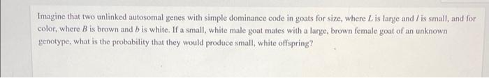 Solved Imagine that two unlinked autosomal genes with simple | Chegg.com