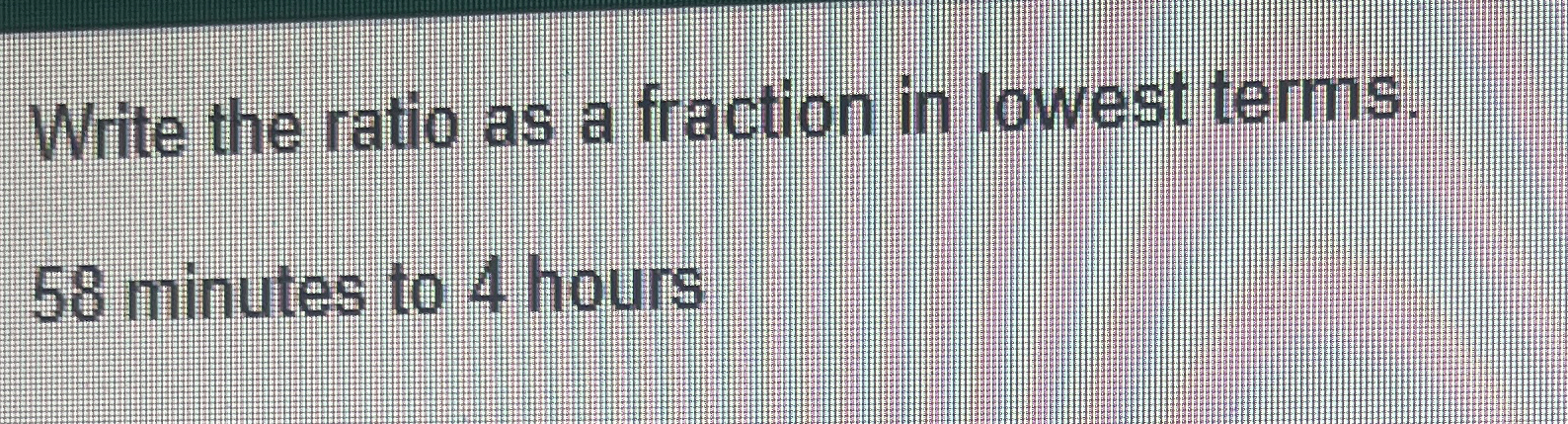 Solved Write the ratio as a fraction in lowest terms.58 | Chegg.com