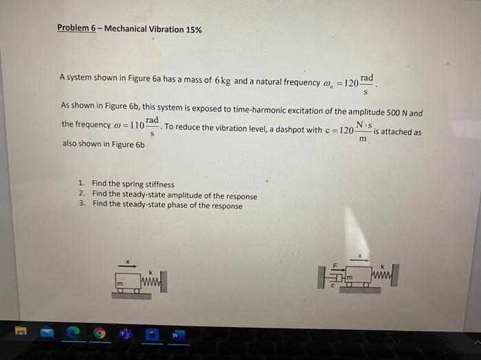 Solved Problem 6 - Mechanical Vibration 15% A System Shown | Chegg.com