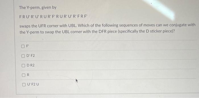 The Y-perm, given by
\( F R U^{\prime} R^{\prime} U^{\prime} R \cup R^{\prime} F^{\prime} R \cup R^{\prime} U^{\prime} R^{\pr
