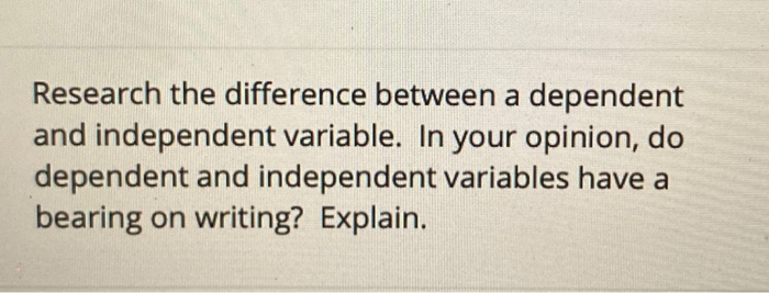 Solved Research the difference between a dependent and | Chegg.com