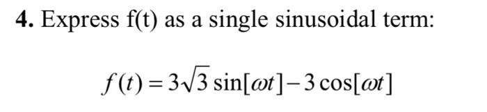 Solved 4. Express f(t) as a single sinusoidal term: | Chegg.com