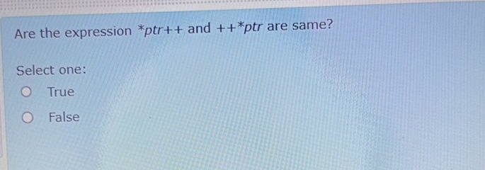 Solved Are the expression **ptr++ ﻿and ++**ptr ﻿are | Chegg.com