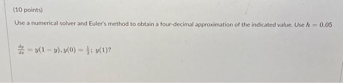 Solved Use a numerical solver and Euler's method to obtain a | Chegg.com