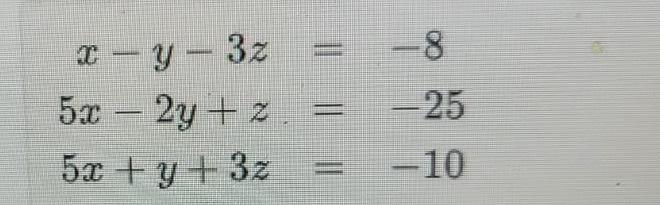 \( \begin{aligned} x-y-3 z &=-8 \\ 5 x-2 y+z &=-25 \\ 5 x+y+3 z &=-10 \end{aligned} \)