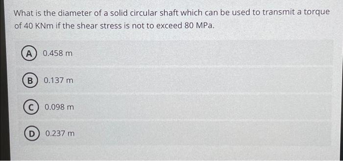 Solved What is the diameter of a solid circular shaft which | Chegg.com