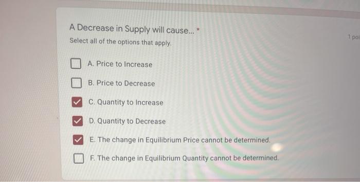 Solved A Decrease in Supply will cause... Select all of the | Chegg.com