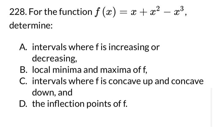 Solved 228. For the function f(x)=x+x2−x3, determine: A. | Chegg.com