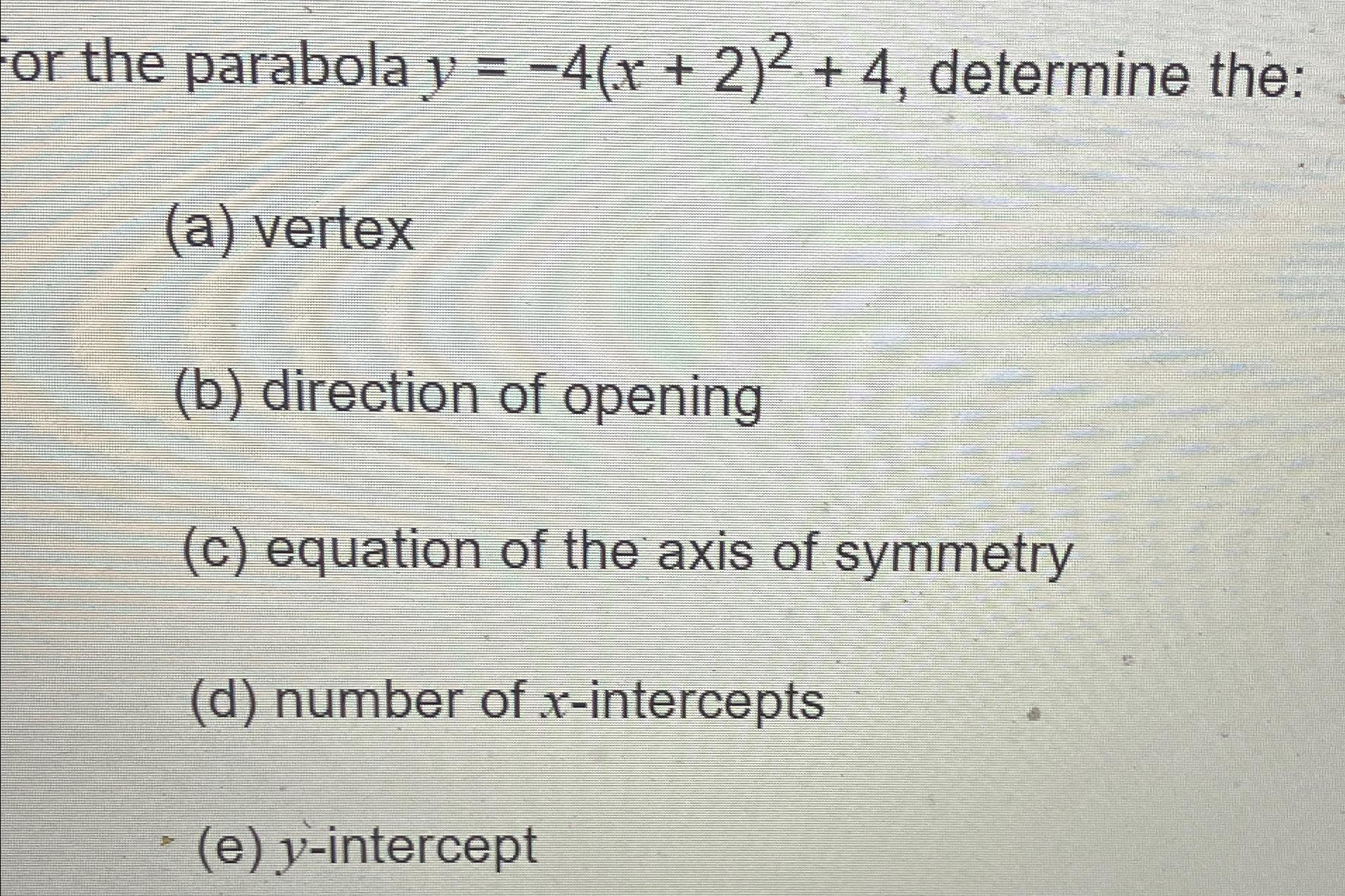 Solved or the parabola y=-4(x+2)2+4, ﻿determine the:(a) | Chegg.com