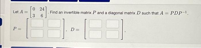 Solved Let A = P = 21] Find an invertible matrix P and a | Chegg.com
