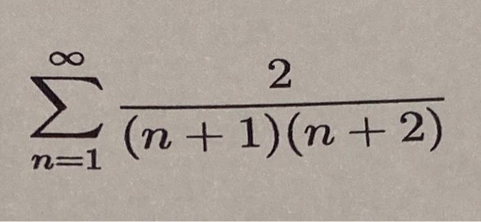 Solved ∑n=1∞(n+1)(n+2)2 | Chegg.com