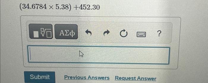 Solved (34.6784×5.38)+452.30 | Chegg.com