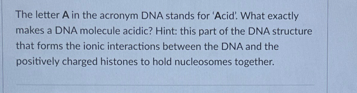 Solved The letter A in the acronym DNA stands for 'Acid'. | Chegg.com