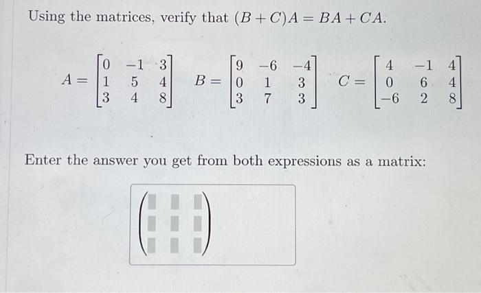 Solved Using the matrices, verify that (B+C) A = BA + CA. -1 | Chegg.com