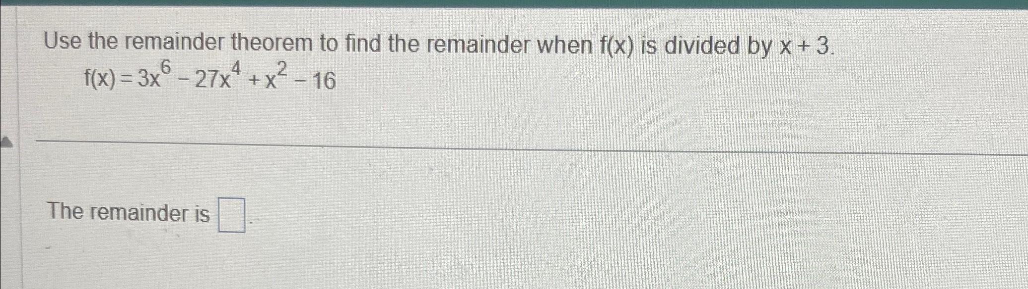 solved-use-the-remainder-theorem-to-find-the-remainder-when-chegg