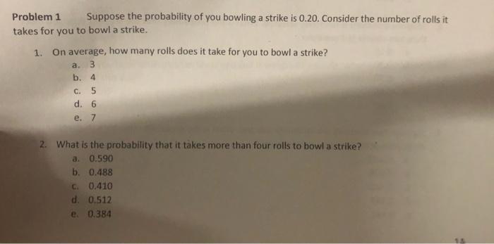 Solved Problem 1 Suppose the probability of you bowling a | Chegg.com